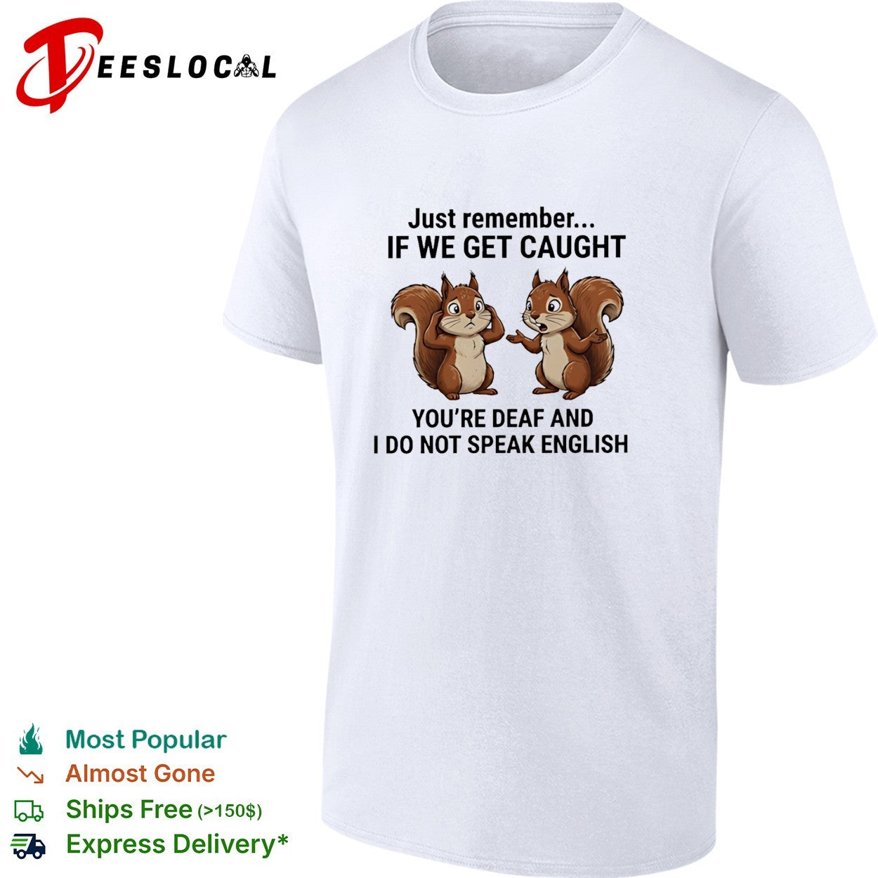 Just remember if we get caught you are deaf and I do not speak English shirt