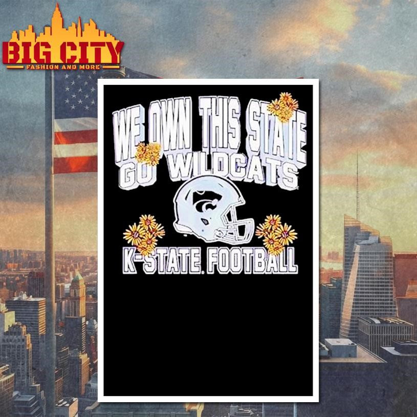 K-state Wildcats We Own This State Go Wildcats Shirt