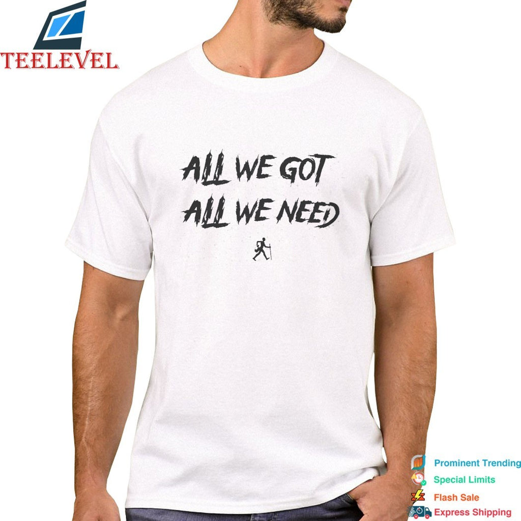 KD Daniels All We Got All We Need T-shirts