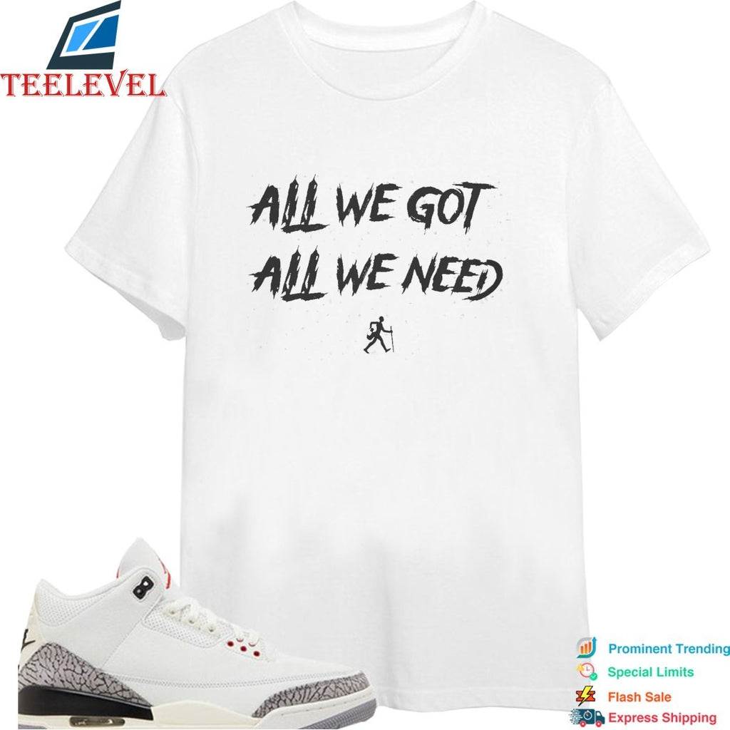 KD Daniels All We Got All We Need T-shirts