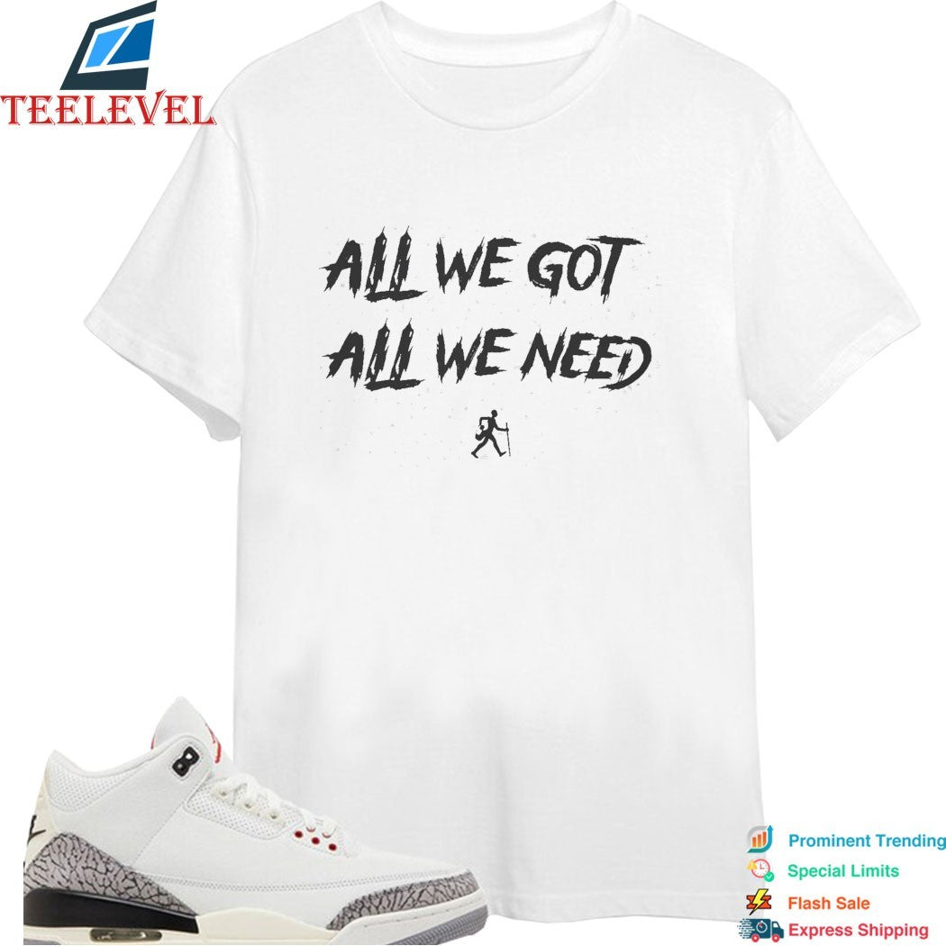 KD Daniels All We Got All We Need T-shirts