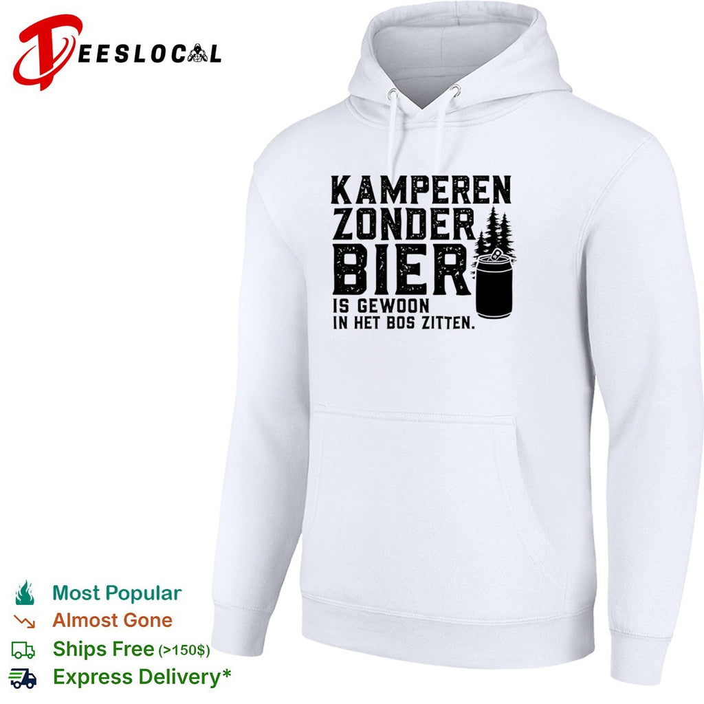 Kamperen zonder bier is gewoon in het bos zitten beer shirt