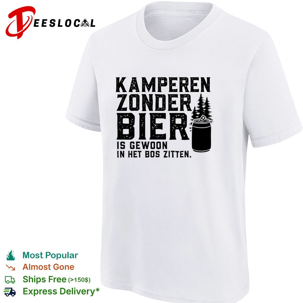 Kamperen zonder bier is gewoon in het bos zitten beer shirt
