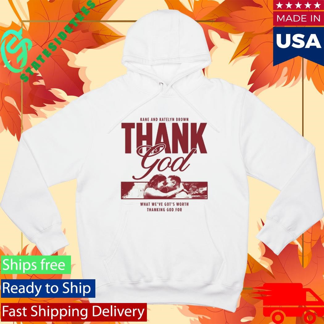 Kane Brown Thank God What We’ve Got’s Worth Thanking God For Shirt