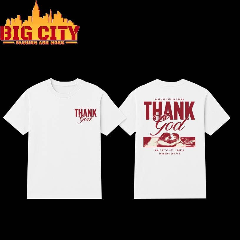 Kane Brown and Katelyn Brown Thank God Two Sided Shirt