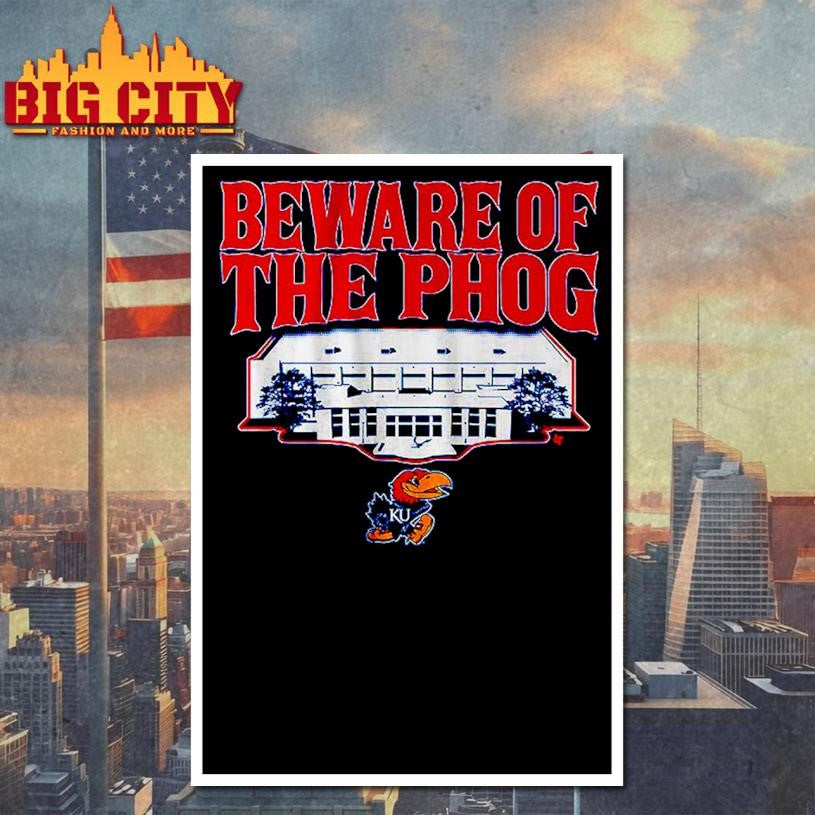 Kansas Basketball Beware Of The Phog Shirt