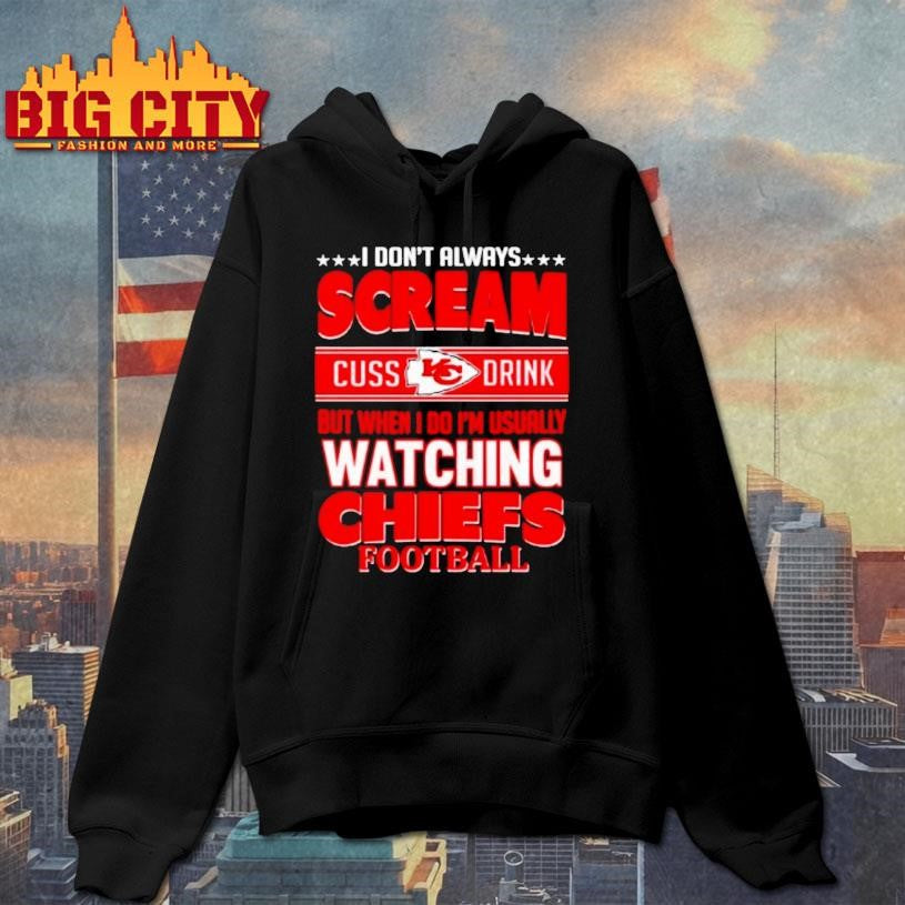 Kansas City Chiefs Fan Funny Scream Cuss Drink When Im Watching Chiefs Shirt