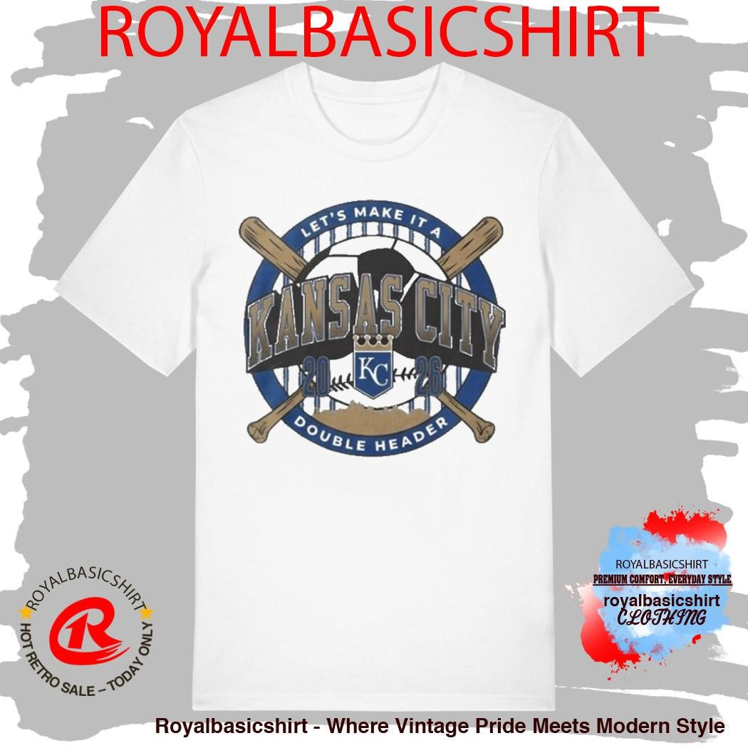 Kansas City Let’s Make It A Double Header KC Royals Shirt