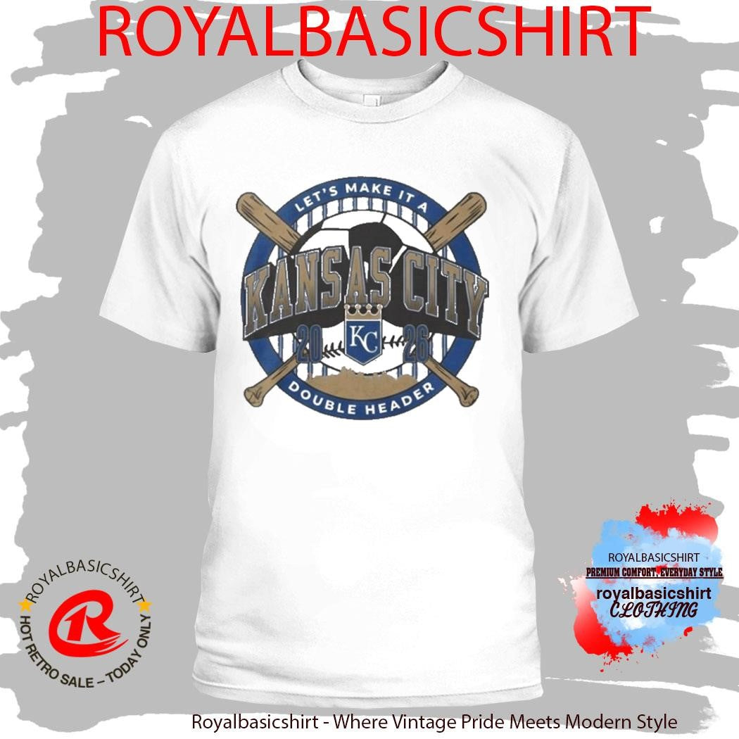 Kansas City Let’s Make It A Double Header KC Royals Shirt