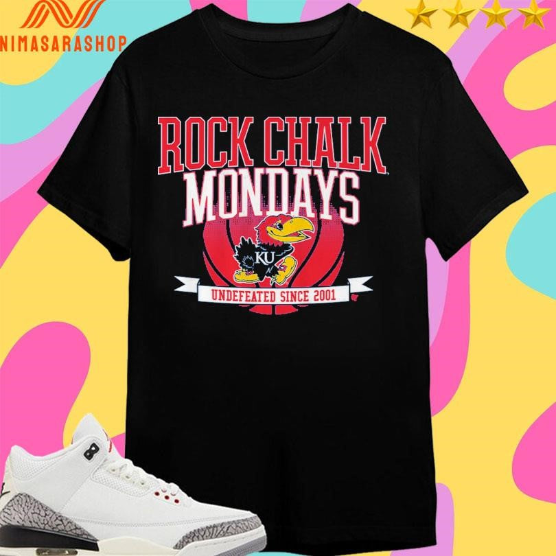 Kansas Jayhawks Basketball Rock Chalk Mondays Undefeated Since 2001 Shirts