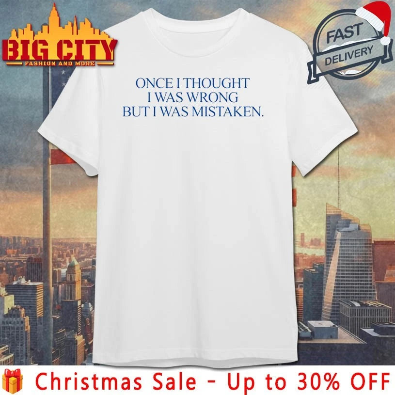 Katy Perry Once I Thought I Was Wrong But I Was Mistaken shirt