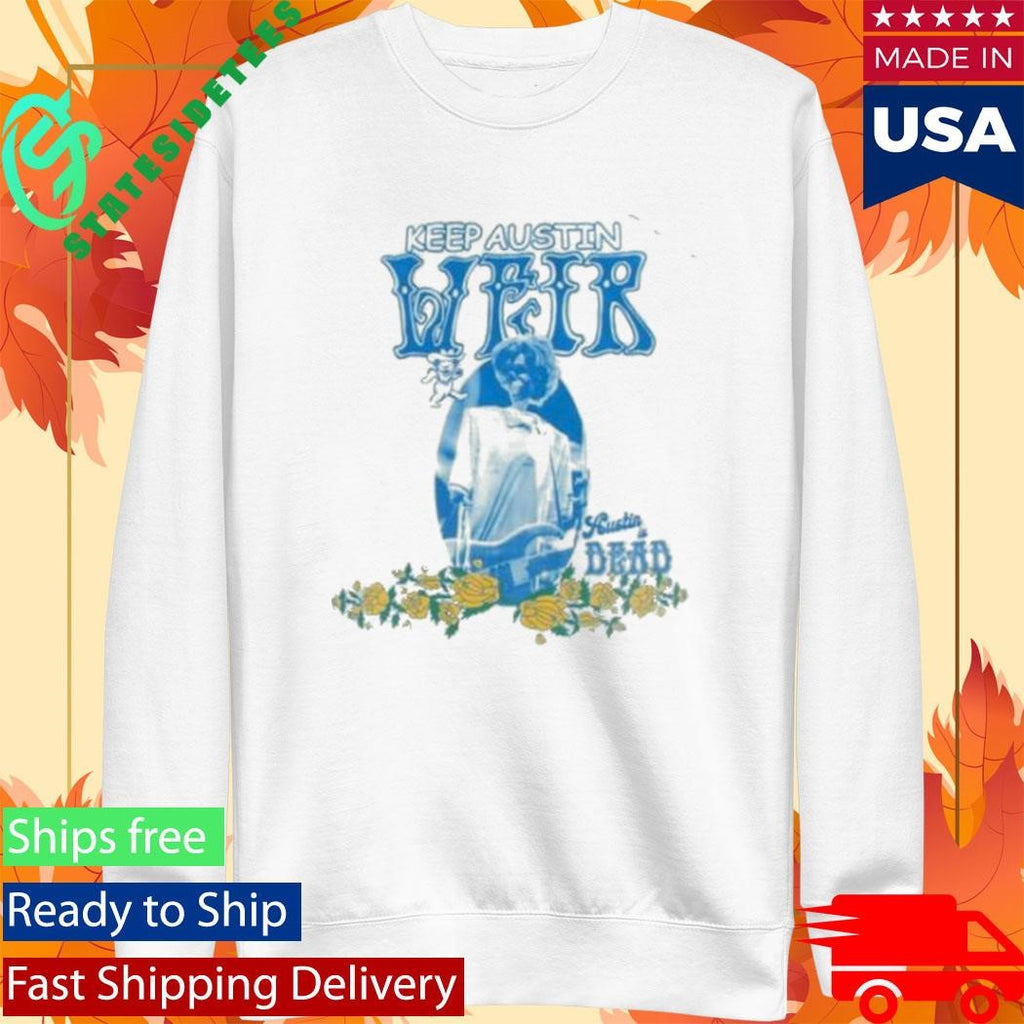 Keep Austin Weir Austin Dead Shirt