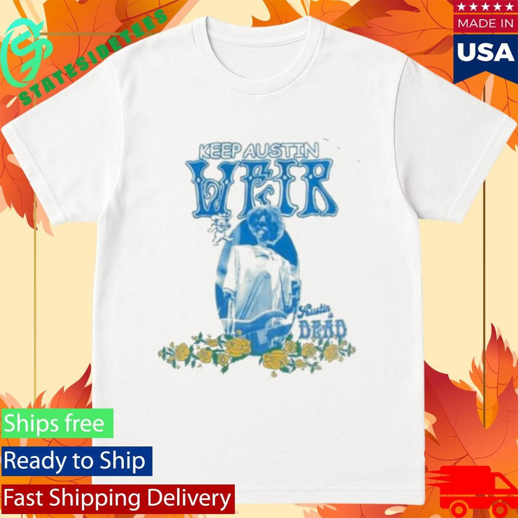 Keep Austin Weir Austin Dead Shirt