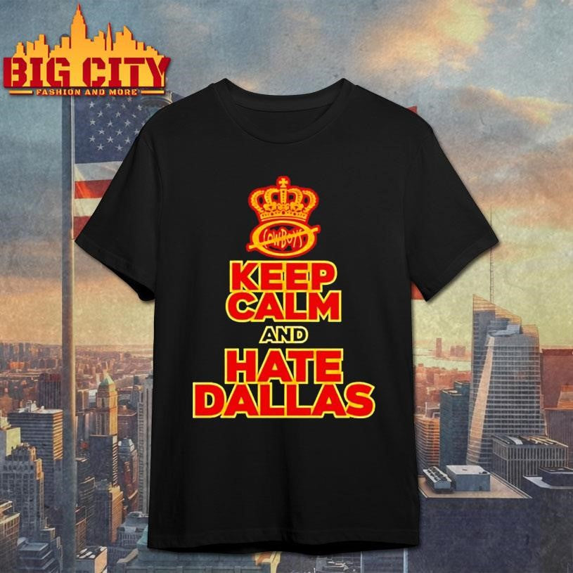 Keep Calm And Hate Dallas Cowboys Shirt