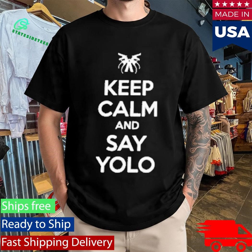 Keep Calm And Say Yolo Shirt