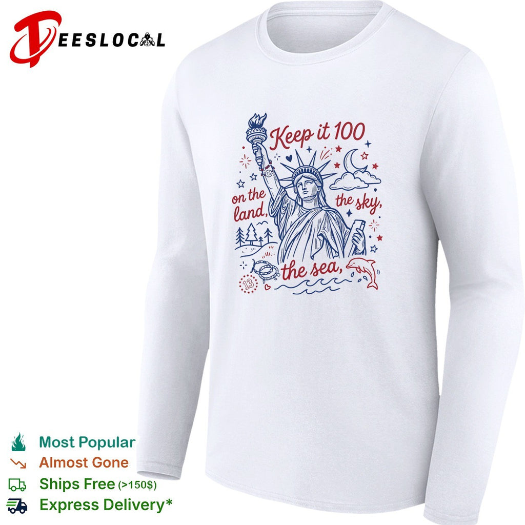 Keep it 100 on the land the sky the sea Statue of Liberty shirt