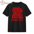 Keep on talking about Jeffrey Epstein everyday tee