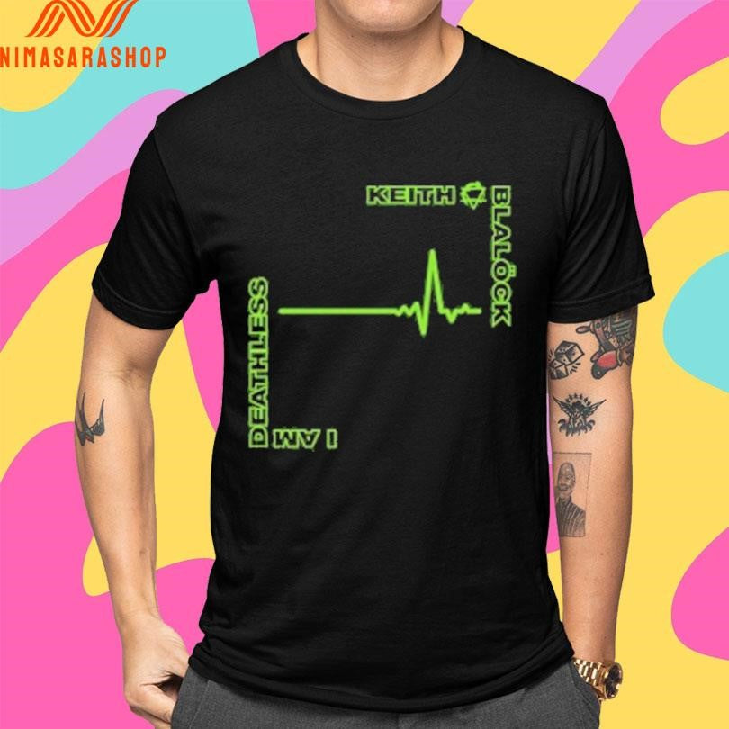 Keith Blalöck I Am Deathless Shirts