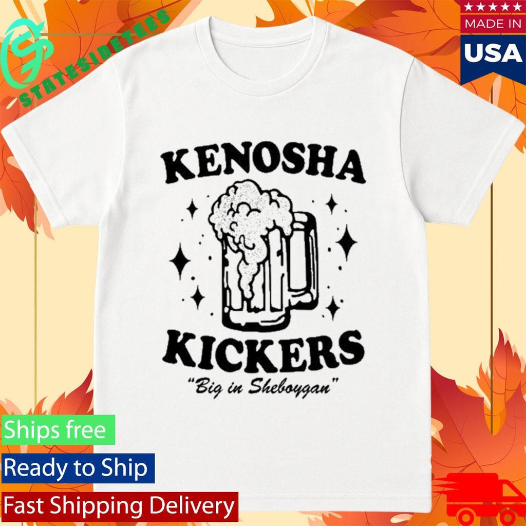 Kenosha Kickers Big in Sheboygan Shirt