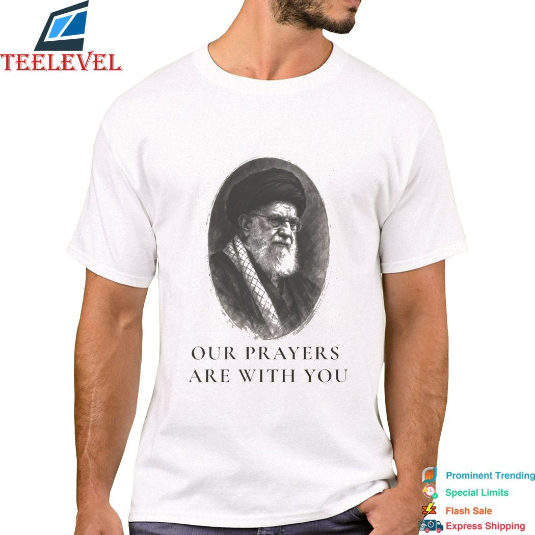 Khomeini Ali Iran Our Prayers Are With You T-shirt