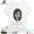 Khomeini Ali Iran Our Prayers Are With You T-shirt