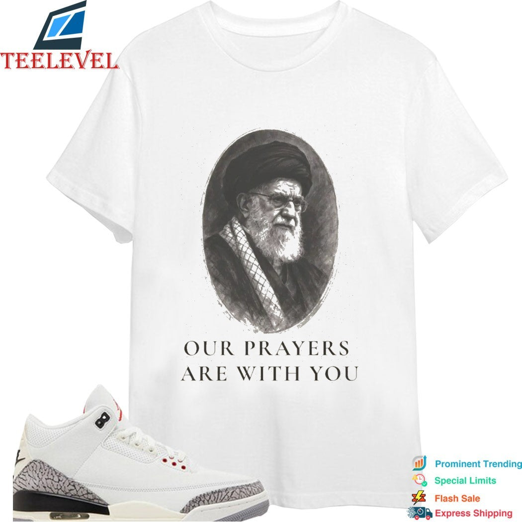 Khomeini Ali Iran Our Prayers Are With You T-shirt