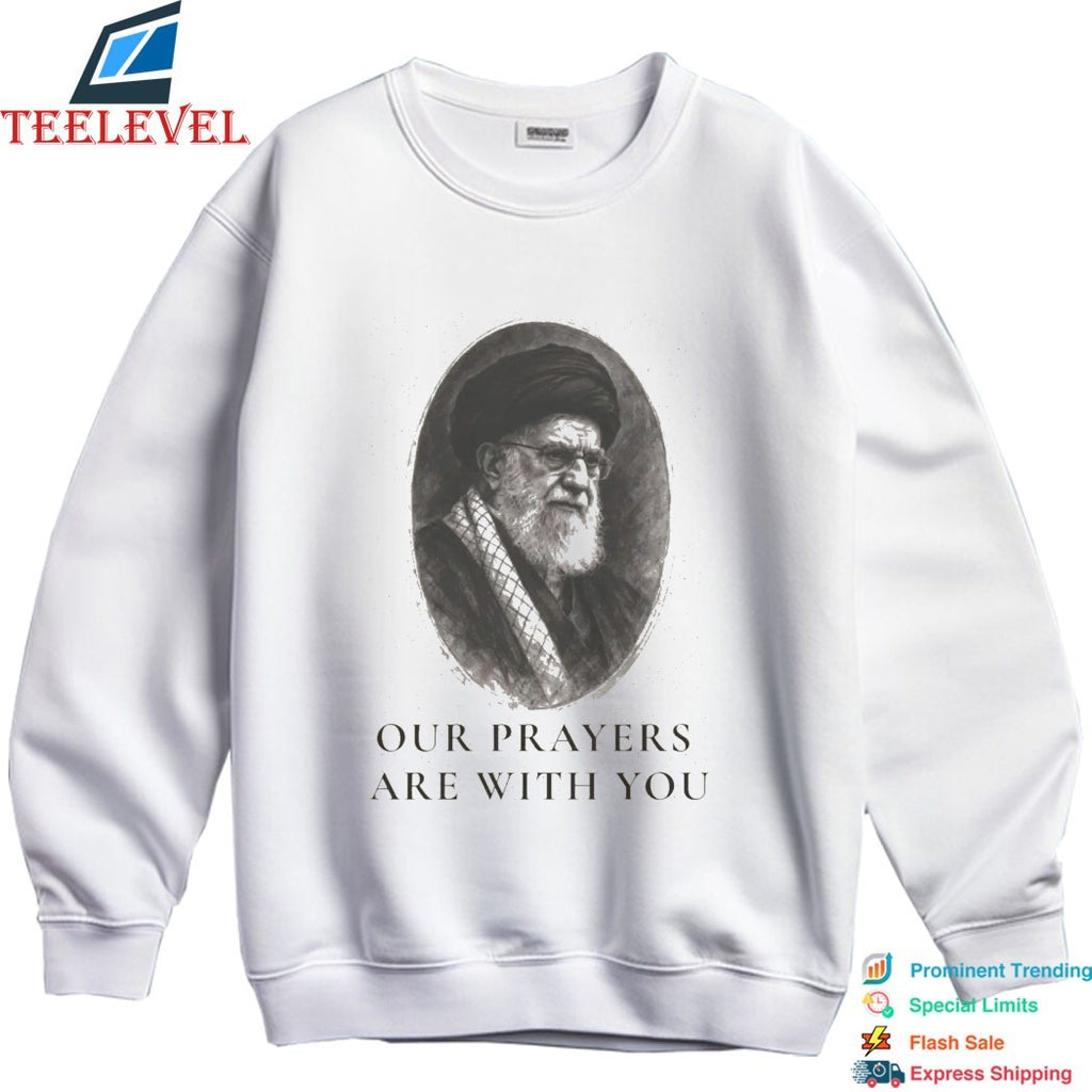 Khomeini Ali Iran Our Prayers Are With You T-shirt