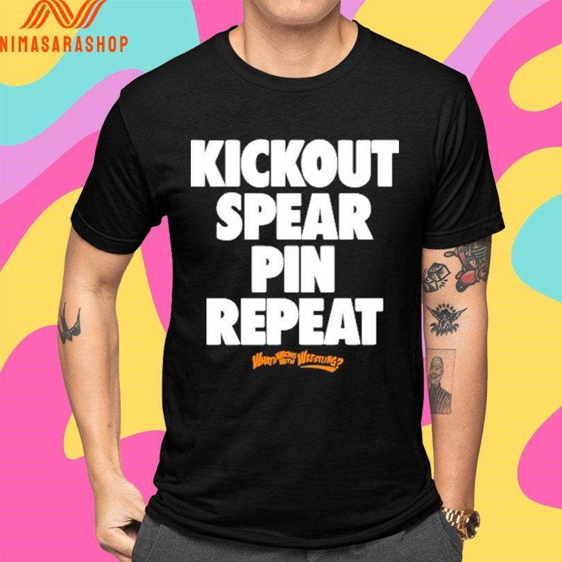 Kickout Spear Pin Repeat What’s Wrong With Wrestling Shirts