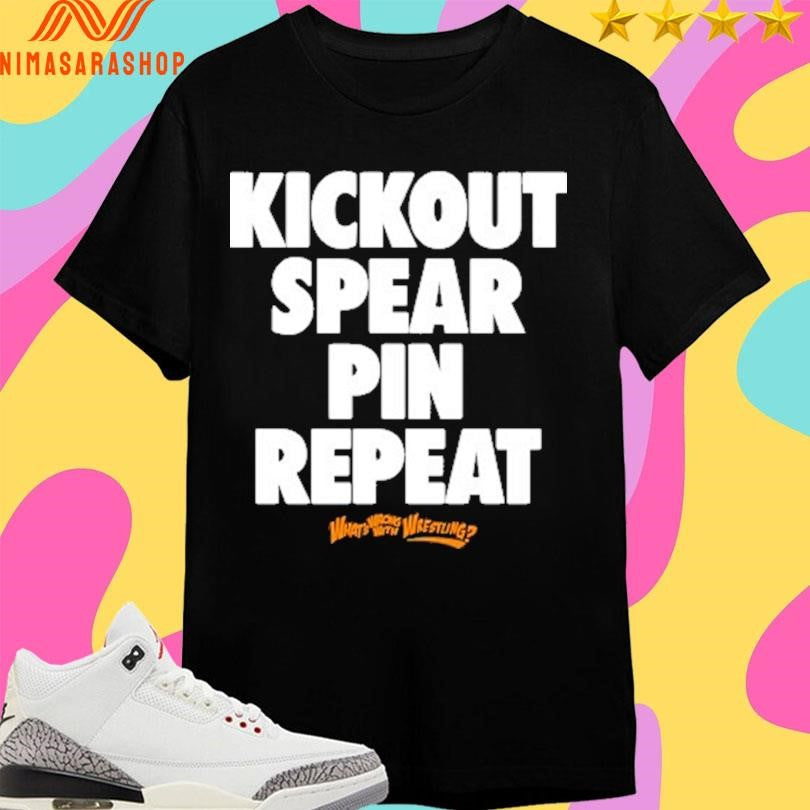 Kickout Spear Pin Repeat What’s Wrong With Wrestling Shirts
