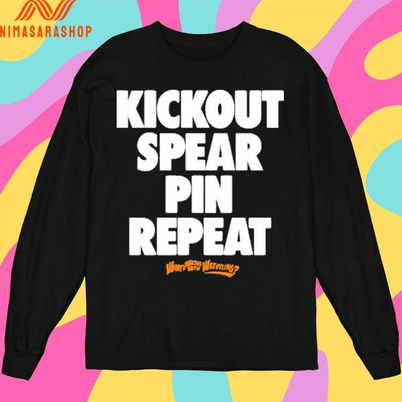 Kickout Spear Pin Repeat What’s Wrong With Wrestling Shirts