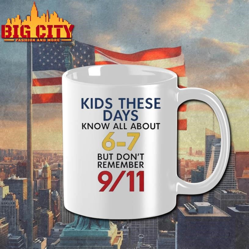 Kids These Days Know All About 67 But Don’t Remember 9 11 Shirt