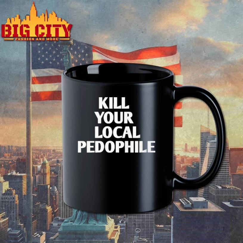 Kill Your Local Pedophile Shirt