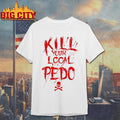 Kill Your logal pedo shirt
