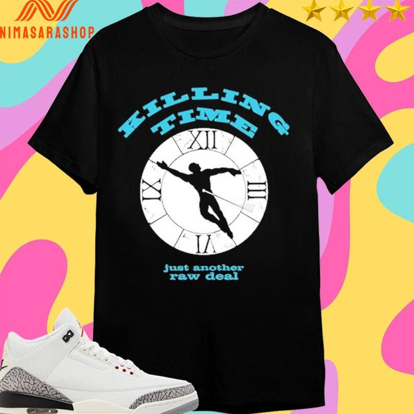 Killing Time Just Another Raw Deal Shirts