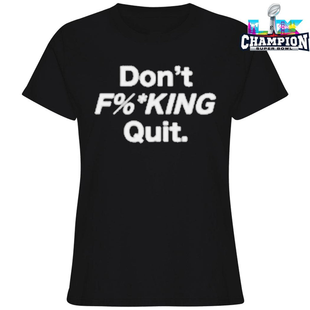 Kim And Malbon Don’t Fucking Quit Shirt