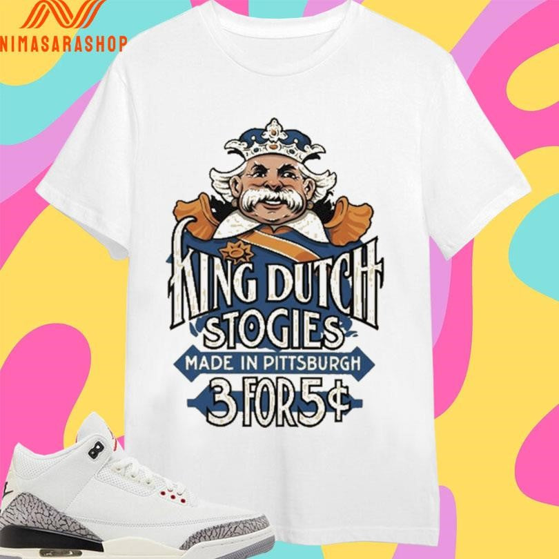 King Dutch Stogies Made In Pittsburgh 3 For 5 Shirts