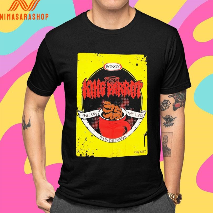 King Parrot Bonox Shit On The Liver It’s In The System Shirts