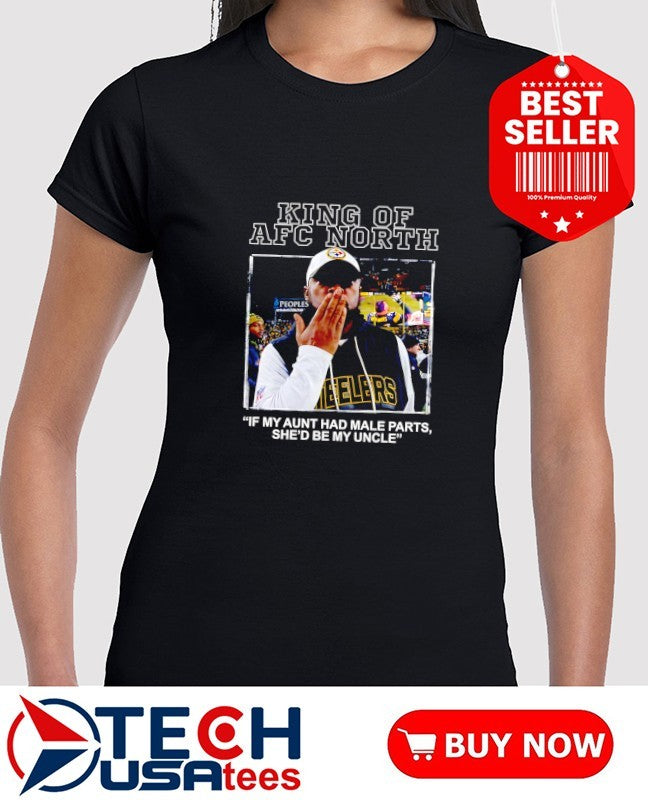 King of AFC North if my aunt had male parts she’d be my uncle Mike Tomlin shirt