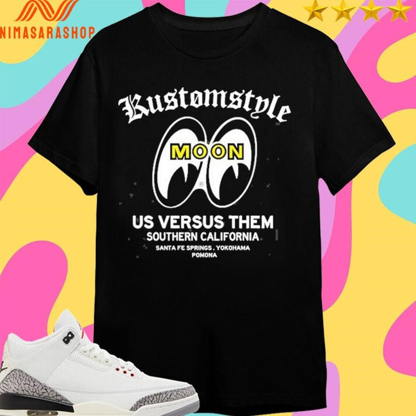 Kustomstyle Moon Us Versus Them Southern California Santa Fe Springs Yokohama Pomona Shirts