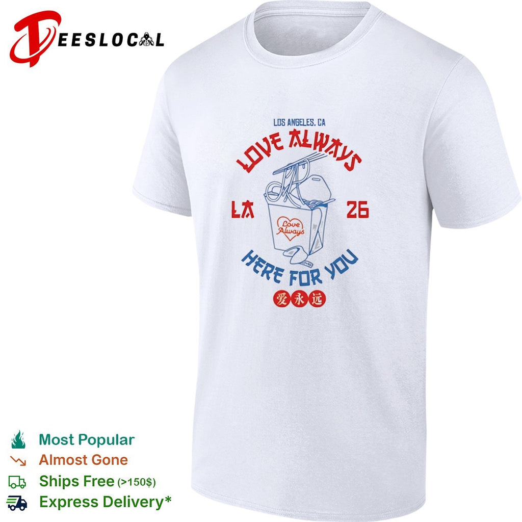 LA Love Always here for you takeout box fortune cookie shirt