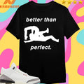 LH B&amp;W Better Than Perfect Shirts
