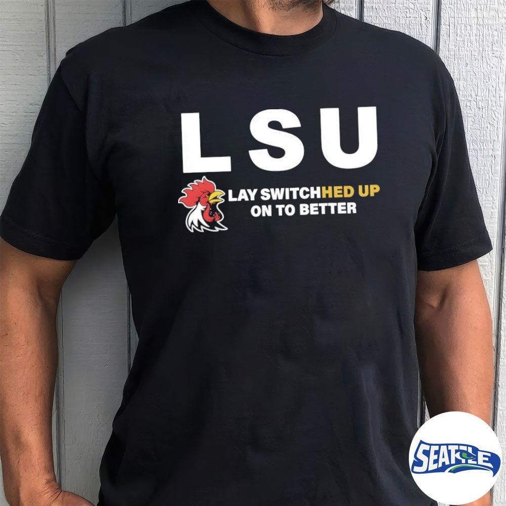 LSU Lay Switched Up On To Better shirt