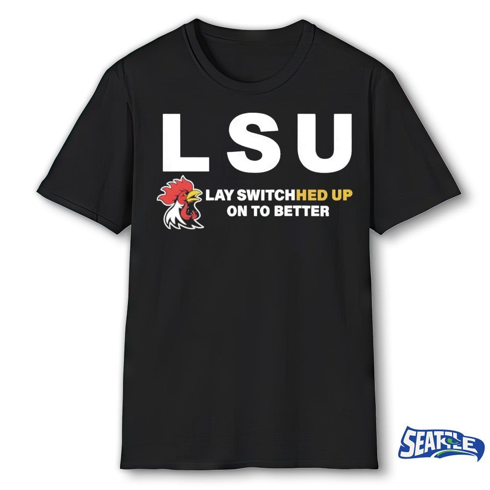 LSU Lay Switched Up On To Better shirt