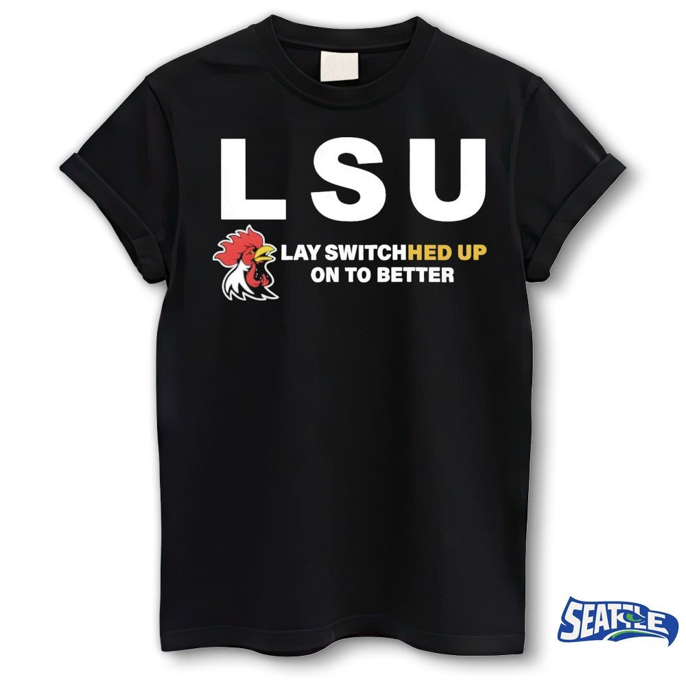 LSU Lay Switched Up On To Better shirt