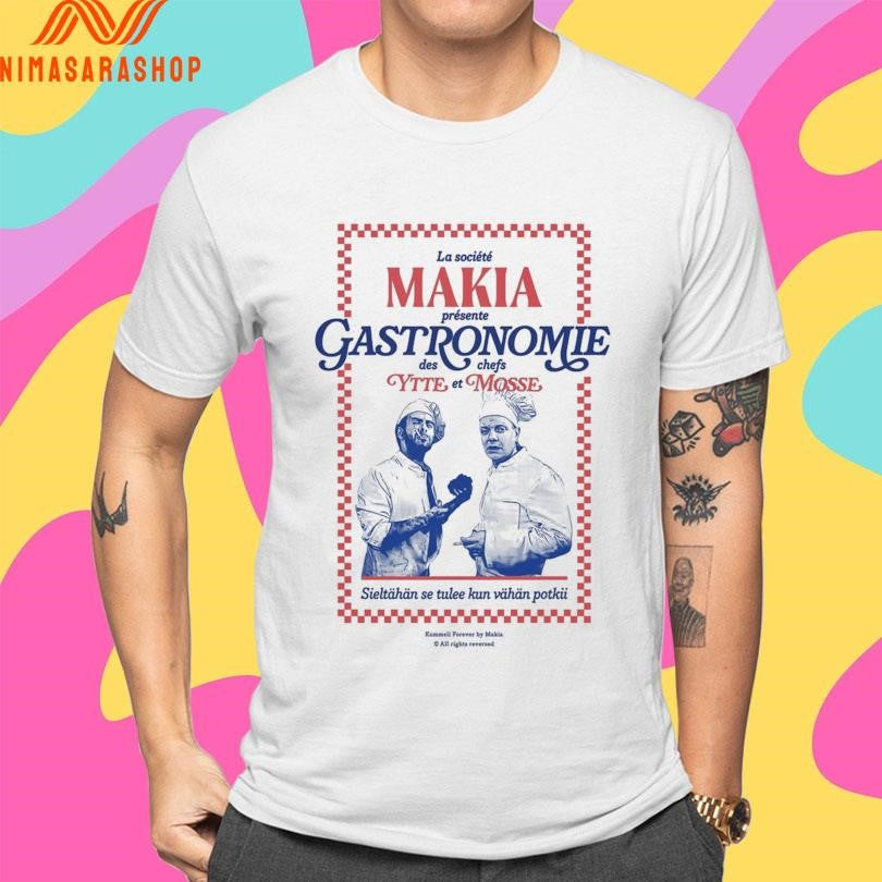 La Société Makia Présente Gastronomie Des Chefs Ytte Et Mosse Sieltähän Se Tulee Kun Vähän Potkii Shirts