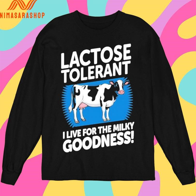 Lactose Tolerant I Live For The Milky Goodness Shirts