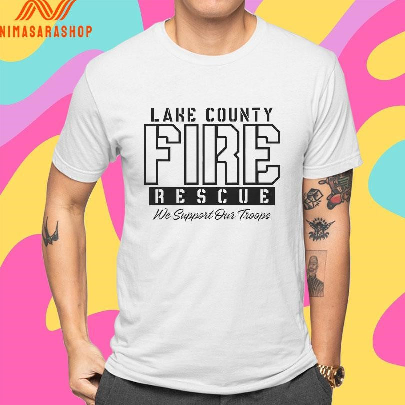 Lake County Fire Rescue We Support Our Troops Shirts