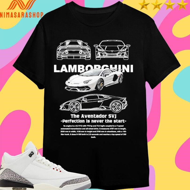 Lamborghini The Aventador SVJ Perfection Is Never The Start Shirts