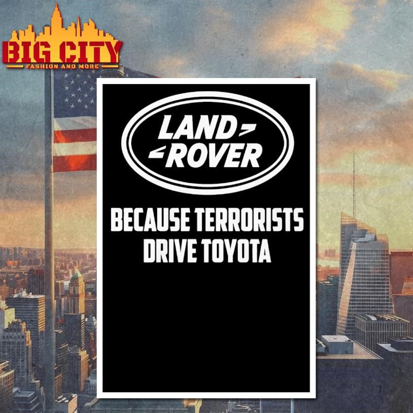 Land Rover Because Terrorists Drive Toyota Shirt