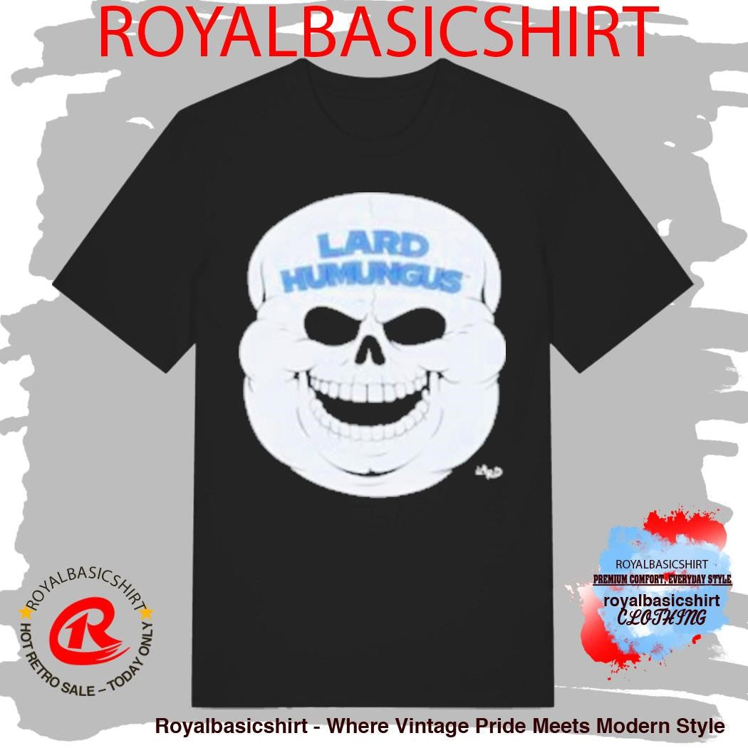 Lard Humungus Lard 3 16 Shirt